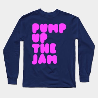 Pump Up The Jam Long Sleeve T-Shirt